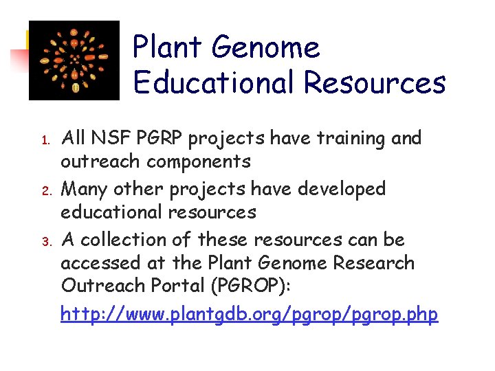 Plant Genome Educational Resources 1. 2. 3. All NSF PGRP projects have training and