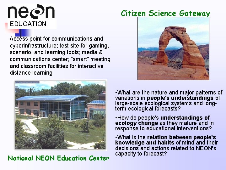 Citizen Science Gateway EDUCATION Access point for communications and cyberinfrastructure; test site for gaming,