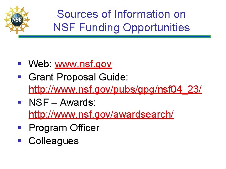 Sources of Information on NSF Funding Opportunities § Web: www. nsf. gov § Grant