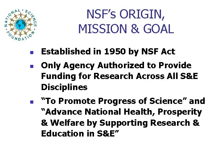NSF’s ORIGIN, MISSION & GOAL n n n Established in 1950 by NSF Act