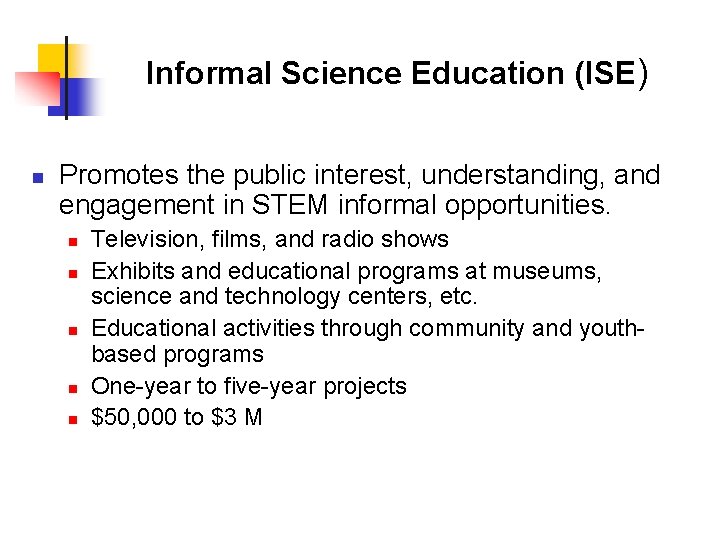 Informal Science Education (ISE) n Promotes the public interest, understanding, and engagement in STEM