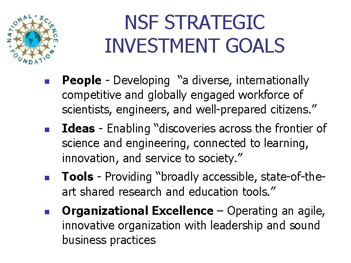 NSF STRATEGIC INVESTMENT GOALS n n People - Developing “a diverse, internationally competitive and