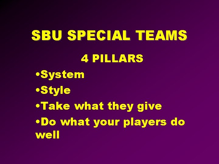 SBU SPECIAL TEAMS 4 PILLARS • System • Style • Take what they give