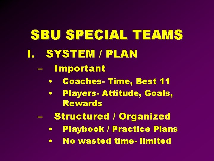 SBU SPECIAL TEAMS I. SYSTEM / PLAN – – Important • • Coaches- Time,