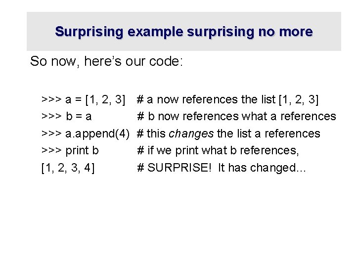 Surprising example surprising no more So now, here’s our code: >>> a = [1, Surprising example surprising no more So now, here’s our code: >>> a = [1,