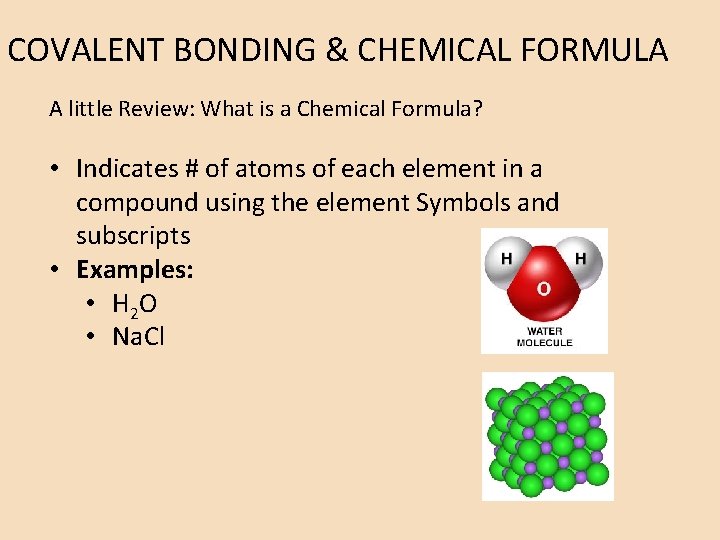 COVALENT BONDING & CHEMICAL FORMULA A little Review: What is a Chemical Formula? •