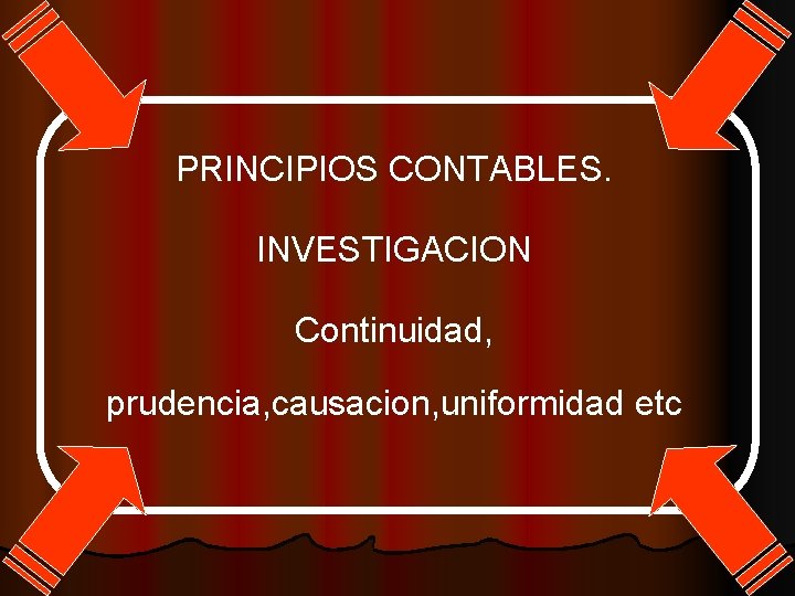 PRINCIPIOS CONTABLES. INVESTIGACION Continuidad, prudencia, causacion, uniformidad etc 