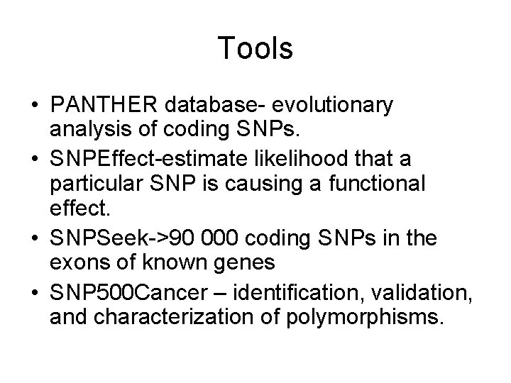 Tools • PANTHER database- evolutionary analysis of coding SNPs. • SNPEffect-estimate likelihood that a