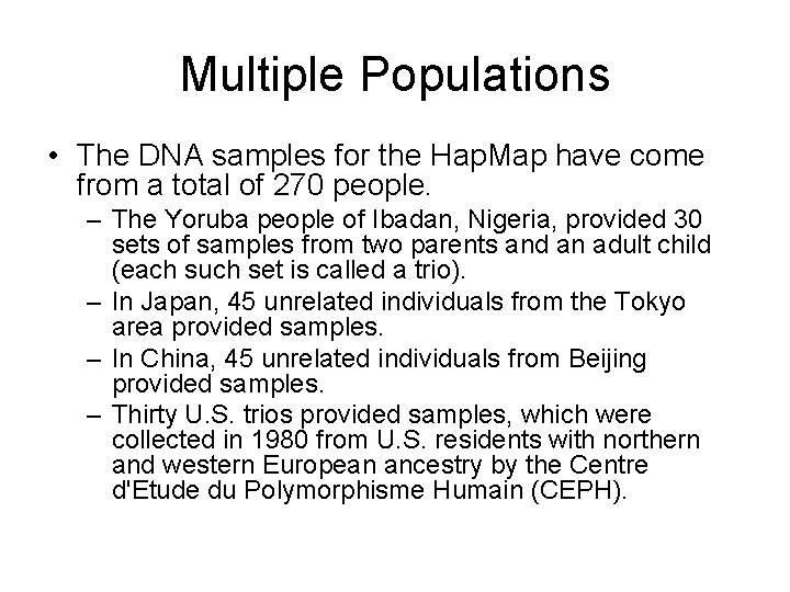 Multiple Populations • The DNA samples for the Hap. Map have come from a