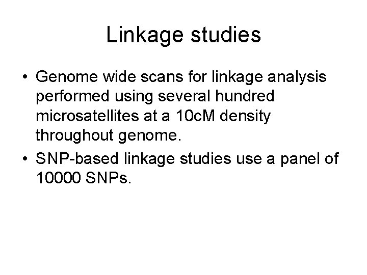 Linkage studies • Genome wide scans for linkage analysis performed using several hundred microsatellites