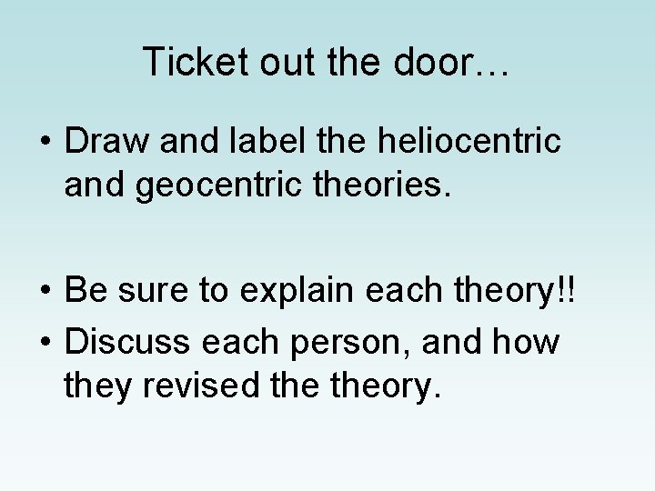 Ticket out the door… • Draw and label the heliocentric and geocentric theories. •