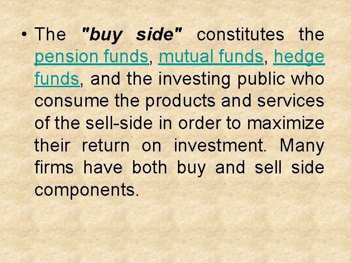  • The "buy side" constitutes the pension funds, mutual funds, hedge funds, and
