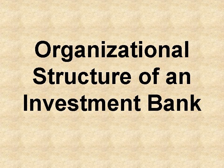 Organizational Structure of an Investment Bank 