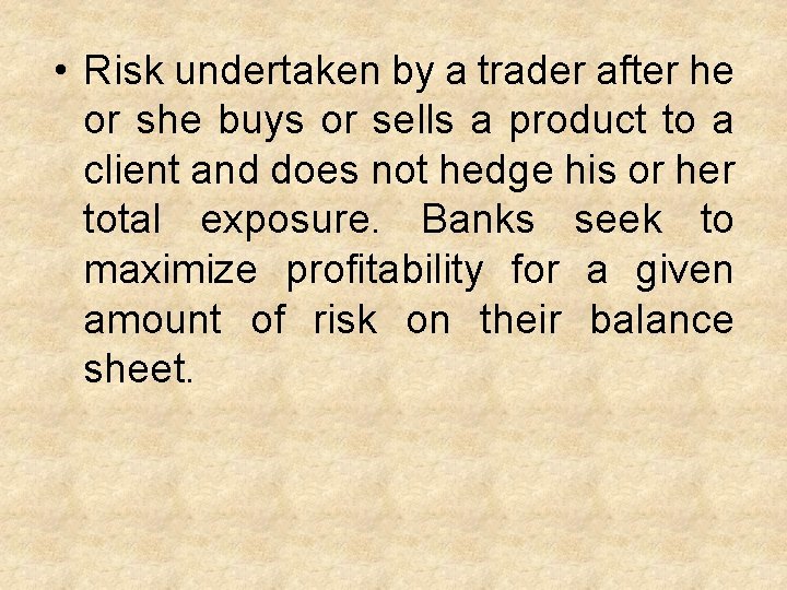  • Risk undertaken by a trader after he or she buys or sells