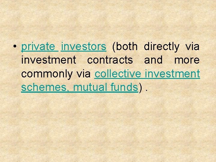  • private investors (both directly via investment contracts and more commonly via collective