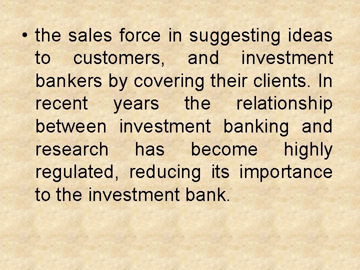  • the sales force in suggesting ideas to customers, and investment bankers by