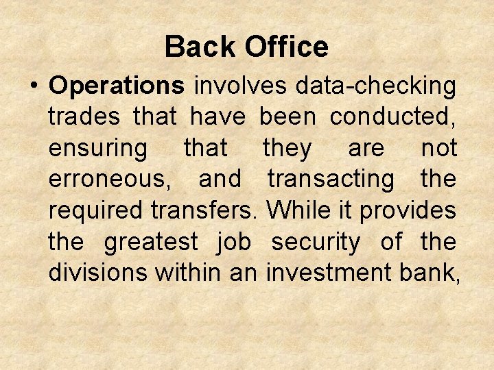 Back Office • Operations involves data-checking trades that have been conducted, ensuring that they