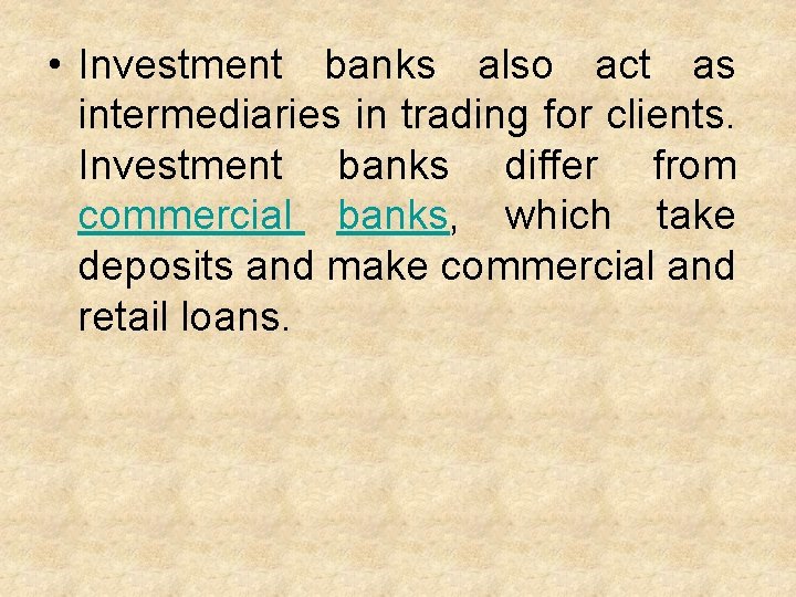  • Investment banks also act as intermediaries in trading for clients. Investment banks