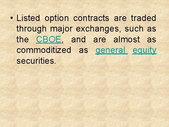  • Listed option contracts are traded through major exchanges, such as the CBOE,