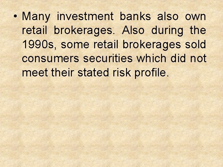  • Many investment banks also own retail brokerages. Also during the 1990 s,