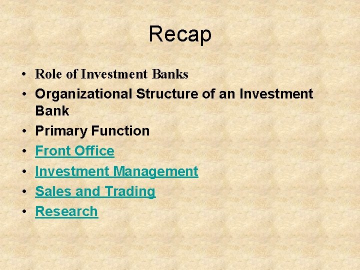 Recap • Role of Investment Banks • Organizational Structure of an Investment Bank •