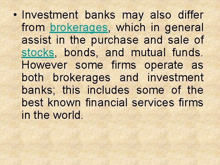  • Investment banks may also differ from brokerages, which in general assist in