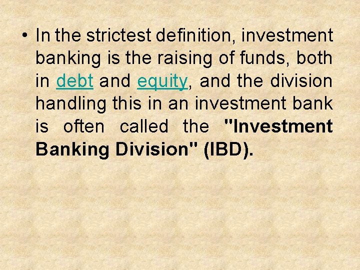 • In the strictest definition, investment banking is the raising of funds, both