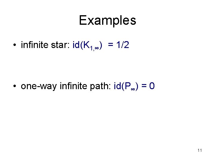 Examples • infinite star: id(K 1, ∞) = 1/2 • one-way infinite path: id(P∞)