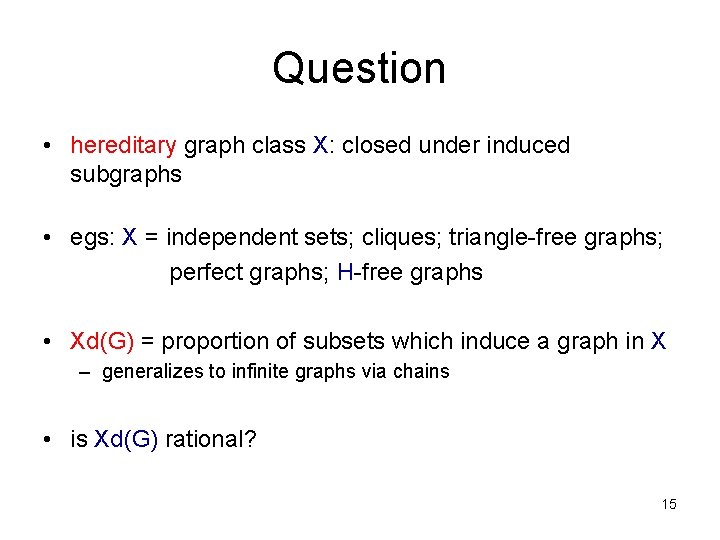 Question • hereditary graph class X: closed under induced subgraphs • egs: X =