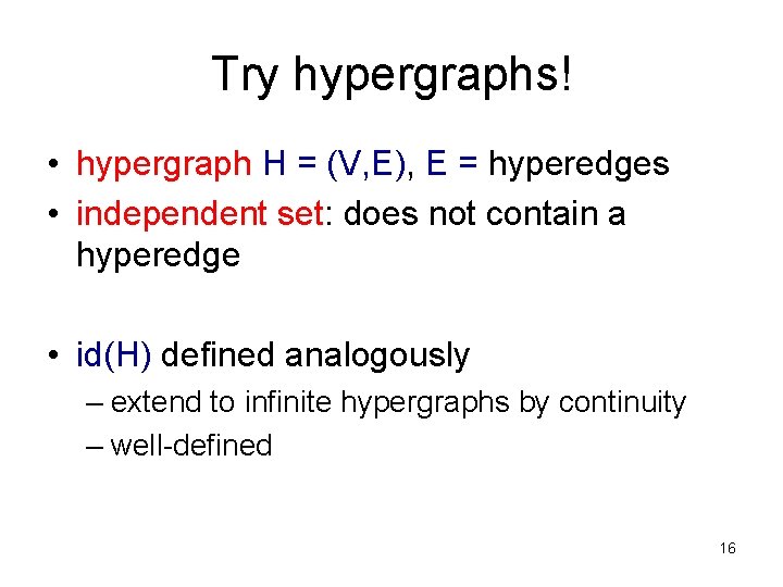 Try hypergraphs! • hypergraph H = (V, E), E = hyperedges • independent set:
