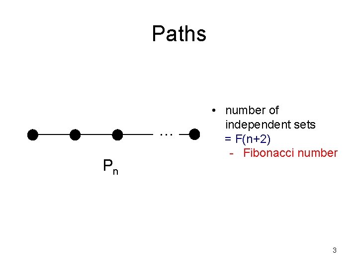 Paths … Pn • number of independent sets = F(n+2) - Fibonacci number 3