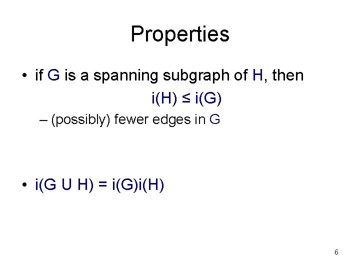 Properties • if G is a spanning subgraph of H, then i(H) ≤ i(G)