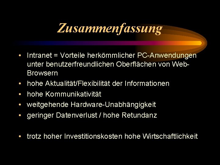 Zusammenfassung • Intranet = Vorteile herkömmlicher PC-Anwendungen unter benutzerfreundlichen Oberflächen von Web. Browsern •