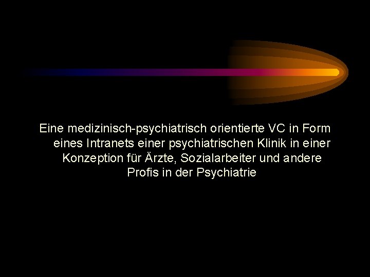 Eine medizinisch-psychiatrisch orientierte VC in Form eines Intranets einer psychiatrischen Klinik in einer Konzeption