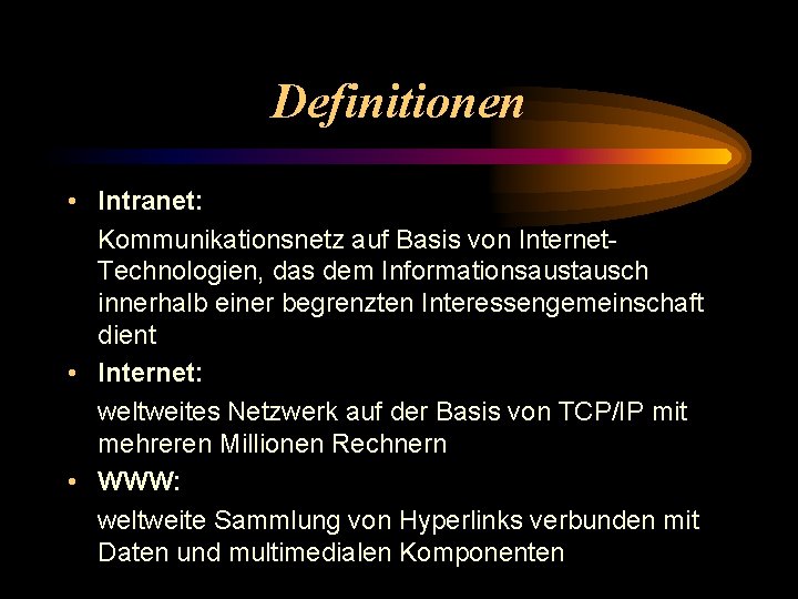 Definitionen • Intranet: Kommunikationsnetz auf Basis von Internet. Technologien, das dem Informationsaustausch innerhalb einer