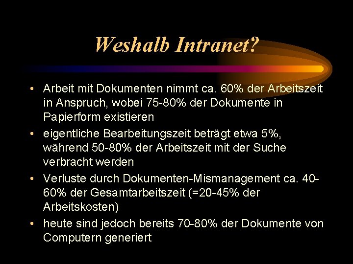 Weshalb Intranet? • Arbeit mit Dokumenten nimmt ca. 60% der Arbeitszeit in Anspruch, wobei