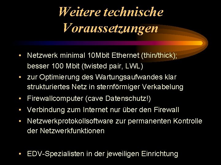 Weitere technische Voraussetzungen • Netzwerk minimal 10 Mbit Ethernet (thin/thick); besser 100 Mbit (twisted