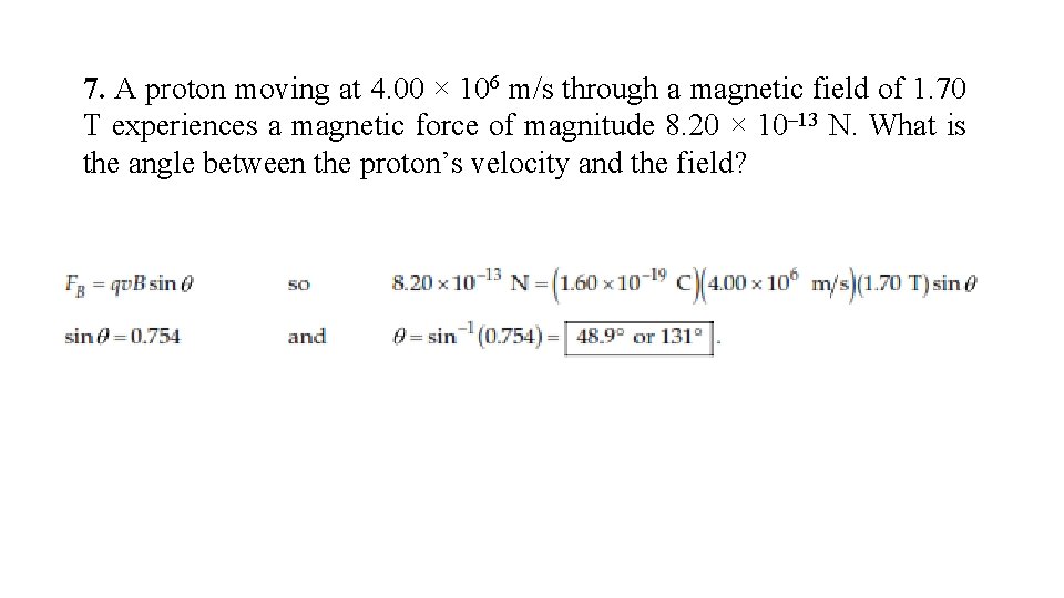 7. A proton moving at 4. 00 × 106 m/s through a magnetic field