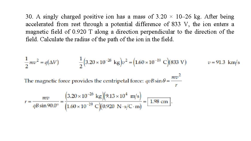 30. A singly charged positive ion has a mass of 3. 20 × 10–
