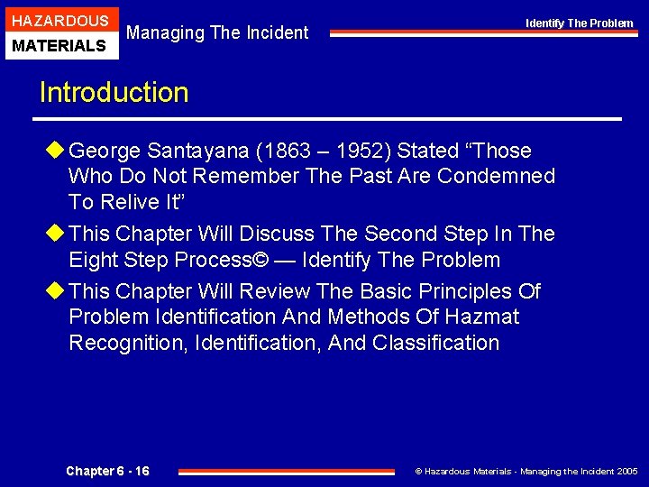 HAZARDOUS MATERIALS Managing The Incident Identify The Problem Introduction u George Santayana (1863 –