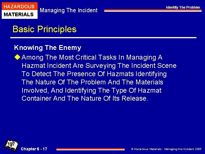 HAZARDOUS MATERIALS Managing The Incident Identify The Problem Basic Principles Knowing The Enemy u