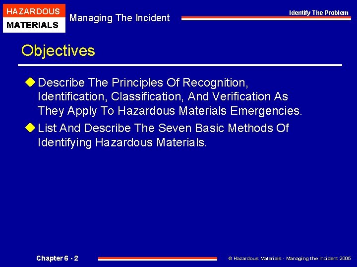 HAZARDOUS MATERIALS Managing The Incident Identify The Problem Objectives u Describe The Principles Of