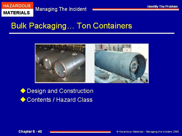 HAZARDOUS MATERIALS Identify The Problem Managing The Incident Bulk Packaging… Ton Containers u Design