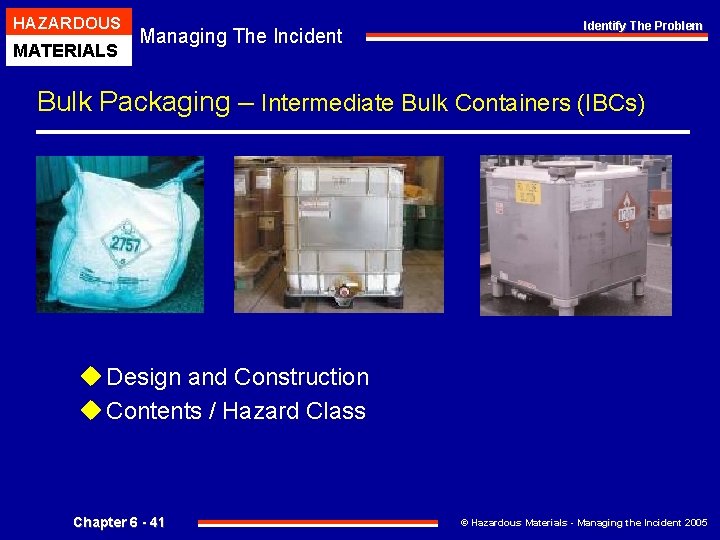 HAZARDOUS MATERIALS Managing The Incident Identify The Problem Bulk Packaging – Intermediate Bulk Containers