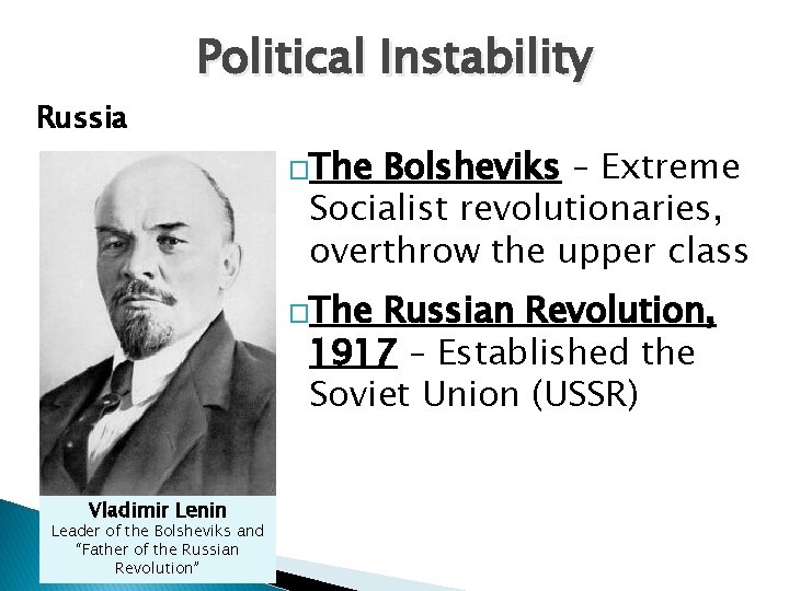 Political Instability Russia �The Bolsheviks – Extreme Socialist revolutionaries, overthrow the upper class �The