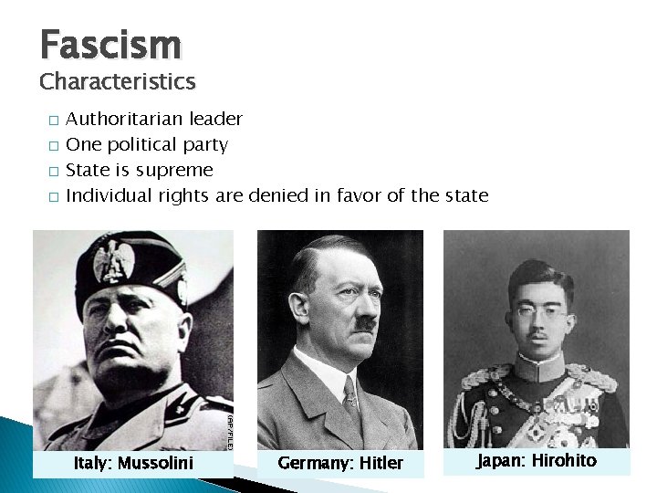 Fascism Characteristics � � Authoritarian leader One political party State is supreme Individual rights