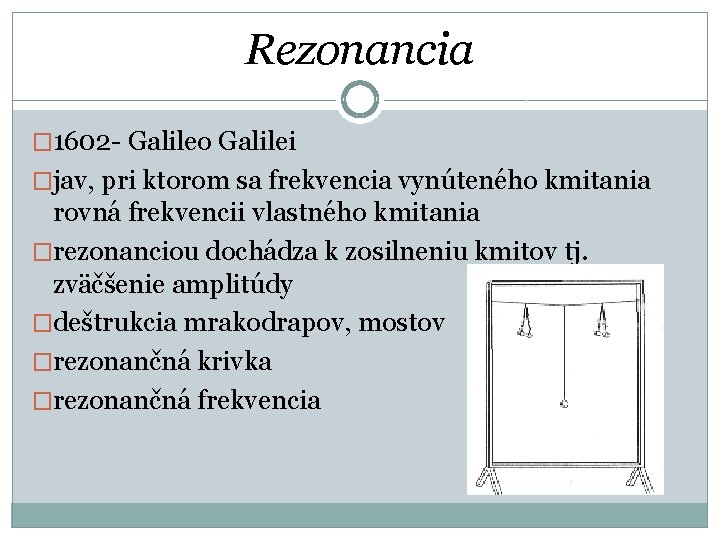 Rezonancia � 1602 - Galileo Galilei �jav, pri ktorom sa frekvencia vynúteného kmitania rovná