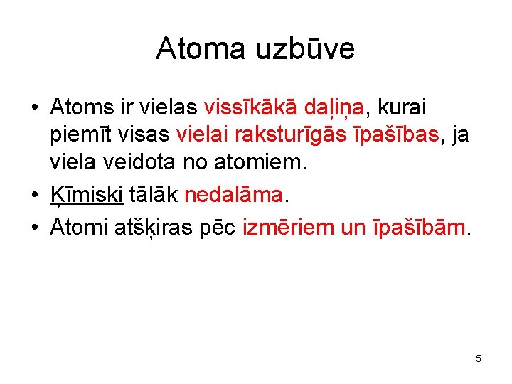 Atoma uzbūve • Atoms ir vielas vissīkākā daļiņa, kurai piemīt visas vielai raksturīgās īpašības,
