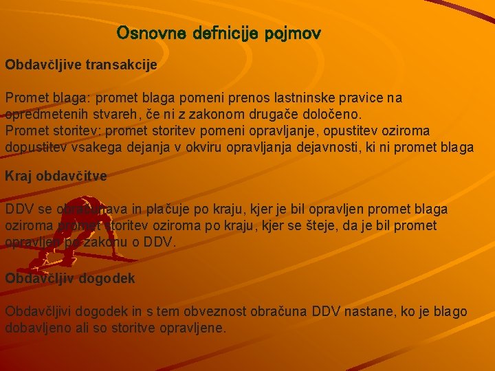 Osnovne defnicije pojmov Obdavčljive transakcije Promet blaga: promet blaga pomeni prenos lastninske pravice na