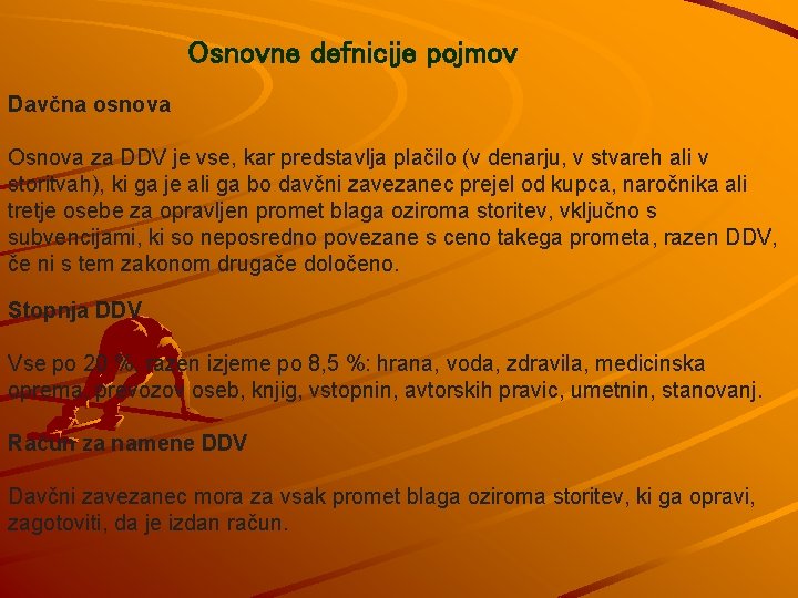 Osnovne defnicije pojmov Davčna osnova Osnova za DDV je vse, kar predstavlja plačilo (v